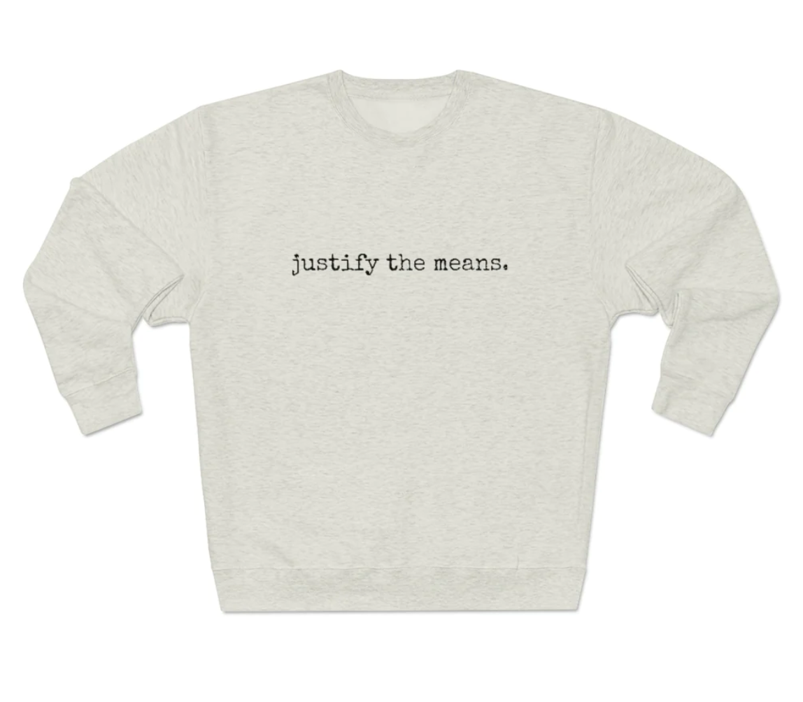 The LoZers Justify the Means Sweathshirt Best Seller Collection